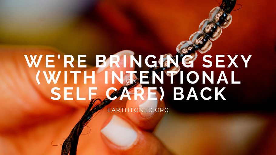 We're Bringing Sexy (With Intentional Self Care) Back